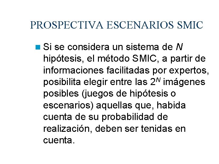 PROSPECTIVA ESCENARIOS SMIC Si se considera un sistema de N hipótesis, el método SMIC,