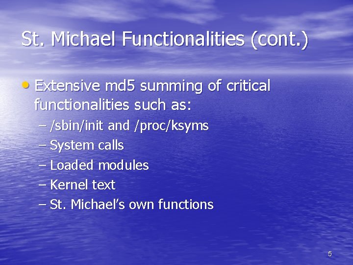 St. Michael Functionalities (cont. ) • Extensive md 5 summing of critical functionalities such