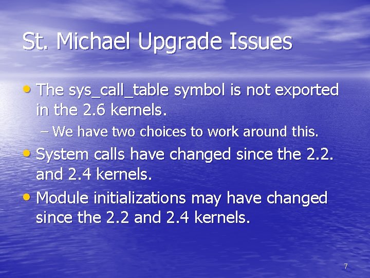 St. Michael Upgrade Issues • The sys_call_table symbol is not exported in the 2.