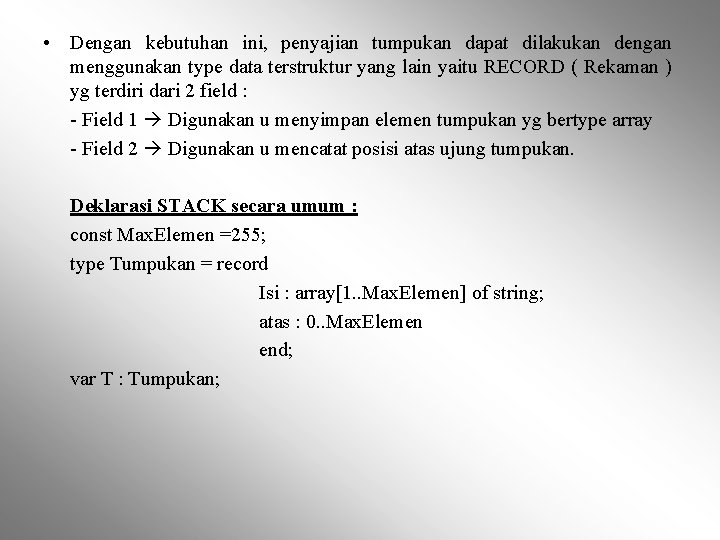  • Dengan kebutuhan ini, penyajian tumpukan dapat dilakukan dengan menggunakan type data terstruktur