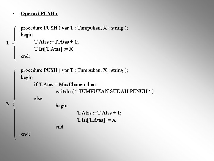  • Operasi PUSH : 1 procedure PUSH ( var T : Tumpukan; X