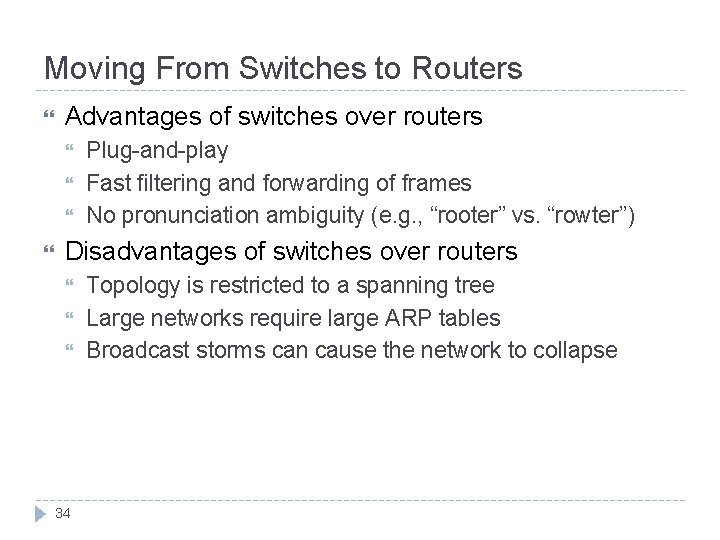 Moving From Switches to Routers Advantages of switches over routers Plug-and-play Fast filtering and