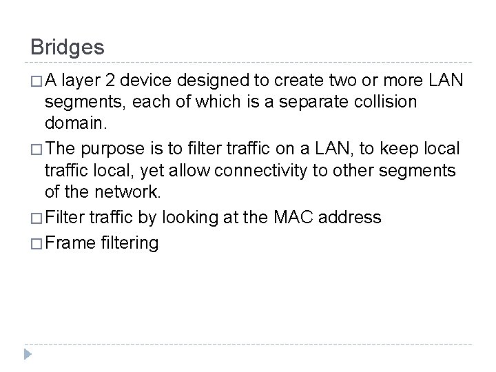 Bridges �A layer 2 device designed to create two or more LAN segments, each