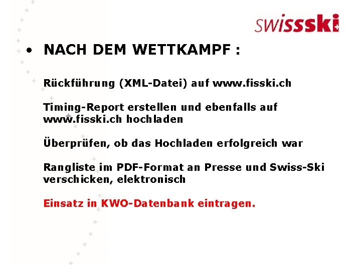  • NACH DEM WETTKAMPF : Rückführung (XML-Datei) auf www. fisski. ch Timing-Report erstellen