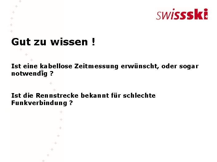 Gut zu wissen ! Ist eine kabellose Zeitmessung erwünscht, oder sogar notwendig ? Ist