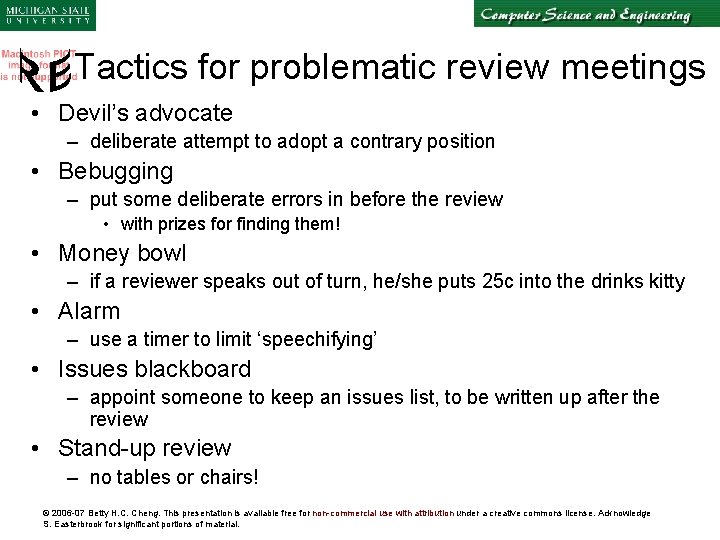 Tactics for problematic review meetings • Devil’s advocate – deliberate attempt to adopt a