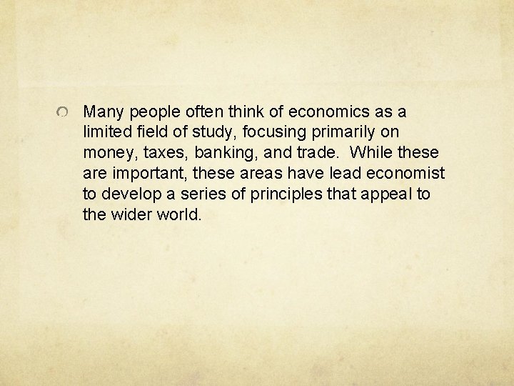 Many people often think of economics as a limited field of study, focusing primarily