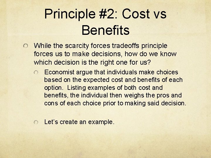Principle #2: Cost vs Benefits While the scarcity forces tradeoffs principle forces us to