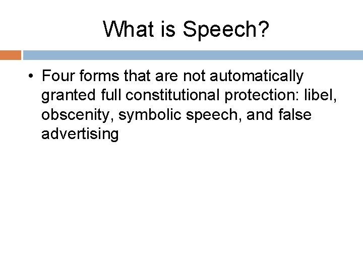 What is Speech? • Four forms that are not automatically granted full constitutional protection: