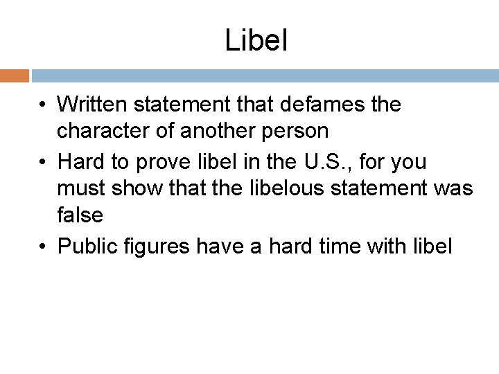 Libel • Written statement that defames the character of another person • Hard to