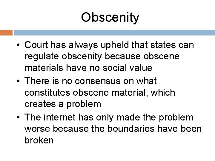 Obscenity • Court has always upheld that states can regulate obscenity because obscene materials