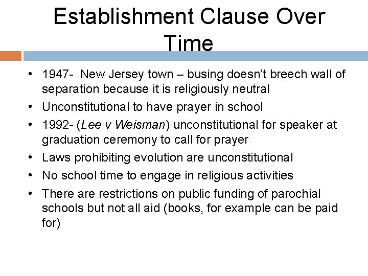 Establishment Clause Over Time • 1947 - New Jersey town – busing doesn’t breech