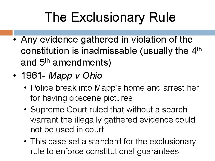 The Exclusionary Rule • Any evidence gathered in violation of the constitution is inadmissable