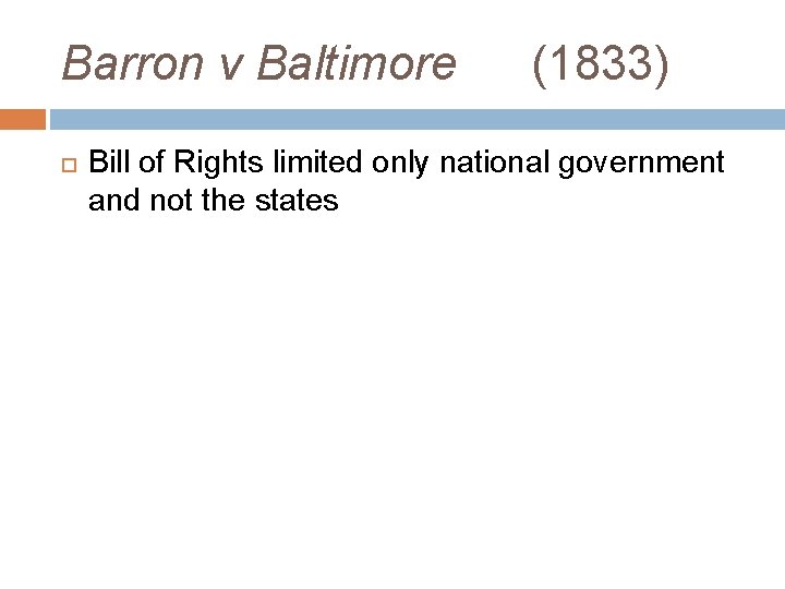 Barron v Baltimore (1833) Bill of Rights limited only national government and not the