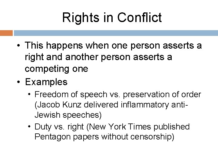 Rights in Conflict • This happens when one person asserts a right and another