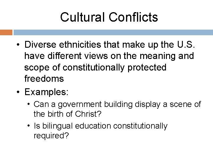 Cultural Conflicts • Diverse ethnicities that make up the U. S. have different views