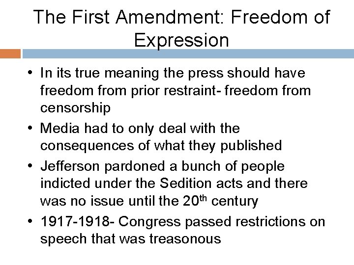 The First Amendment: Freedom of Expression • In its true meaning the press should