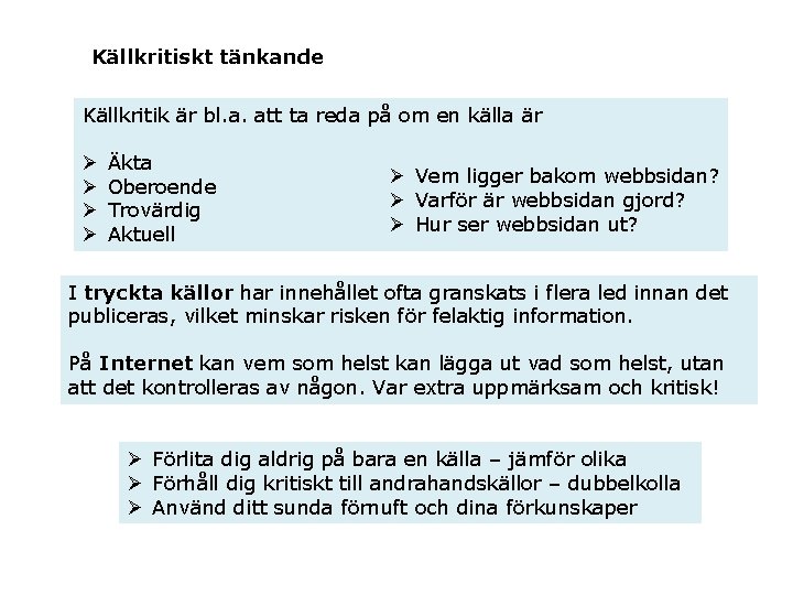 Källkritiskt tänkande Källkritik är bl. a. att ta reda på om en källa är