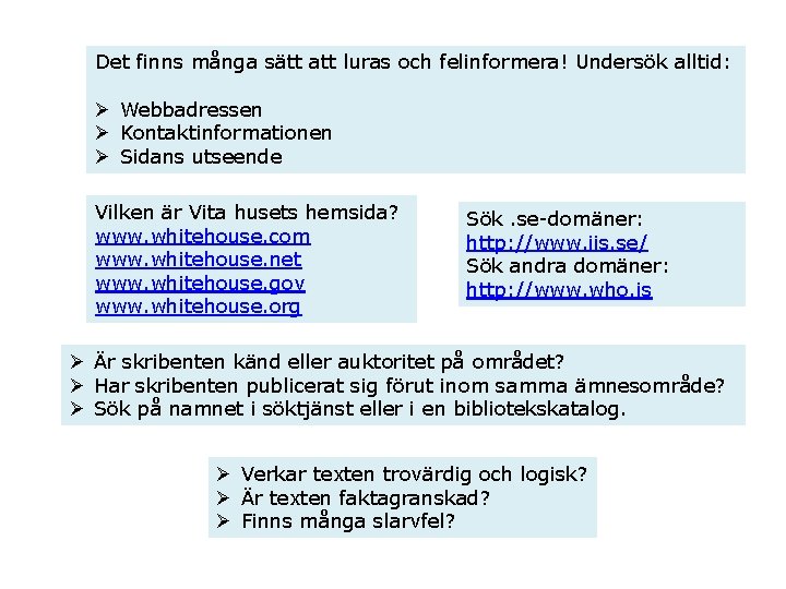 Det finns många sätt att luras och felinformera! Undersök alltid: Ø Webbadressen Ø Kontaktinformationen