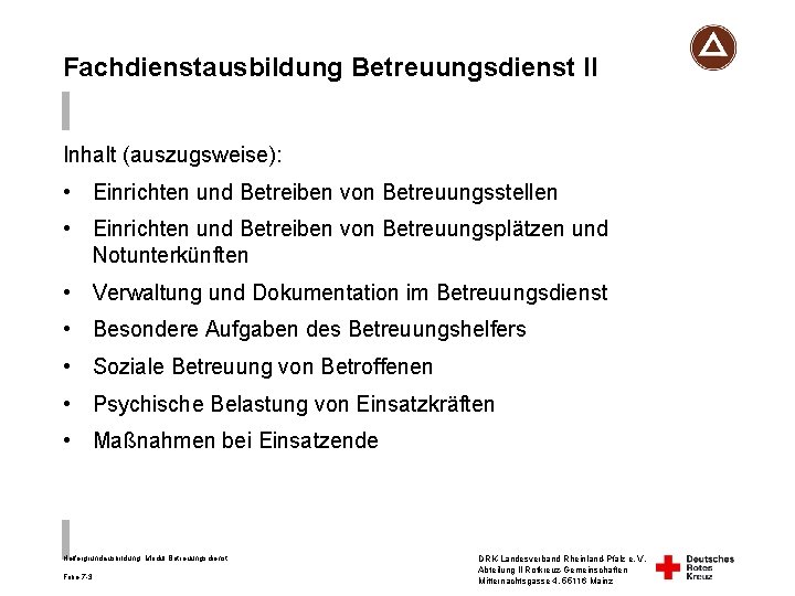 Fachdienstausbildung Betreuungsdienst II Inhalt (auszugsweise): • Einrichten und Betreiben von Betreuungsstellen • Einrichten und