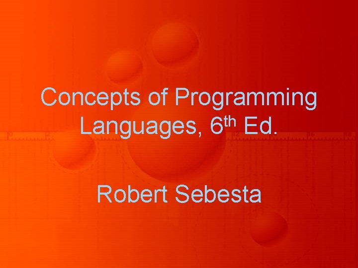 Concepts of Programming th Languages, 6 Ed. Robert Sebesta 