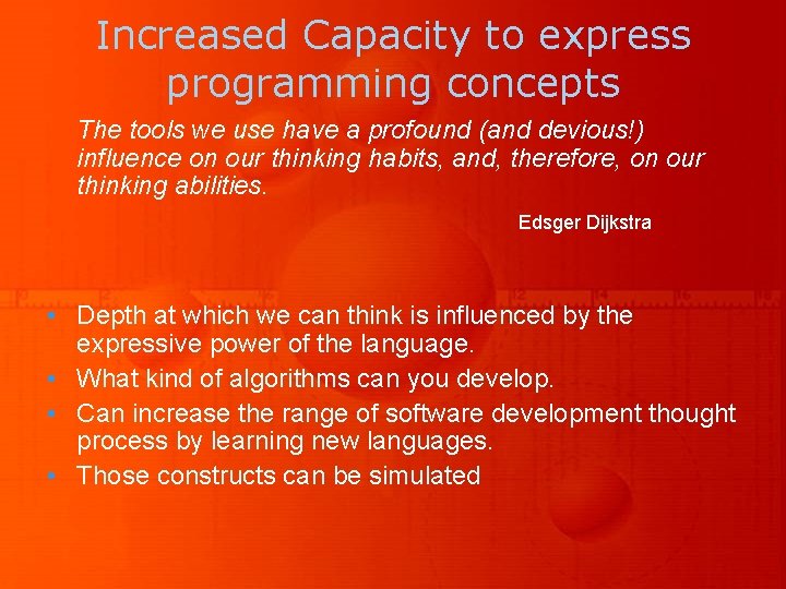 Increased Capacity to express programming concepts The tools we use have a profound (and