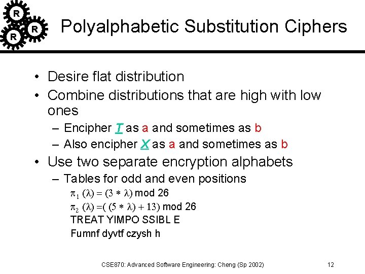 R R R Polyalphabetic Substitution Ciphers • Desire flat distribution • Combine distributions that