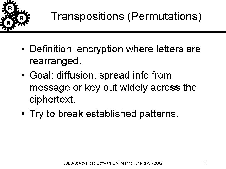 R R R Transpositions (Permutations) • Definition: encryption where letters are rearranged. • Goal: