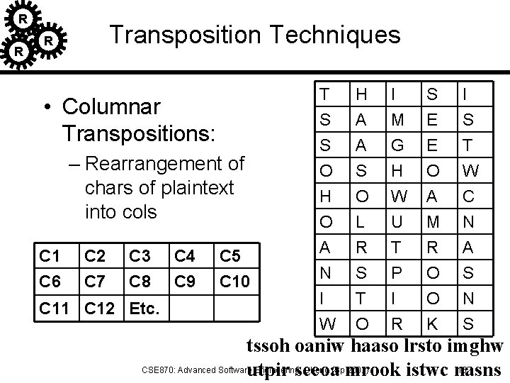 R R Transposition Techniques R • Columnar Transpositions: – Rearrangement of chars of plaintext
