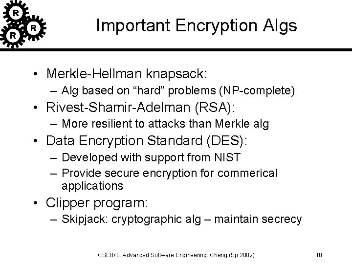 R R R Important Encryption Algs • Merkle-Hellman knapsack: – Alg based on “hard”