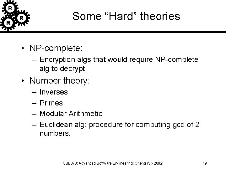 R R Some “Hard” theories R • NP-complete: – Encryption algs that would require