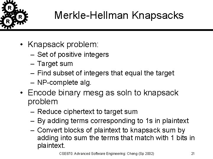 R R Merkle-Hellman Knapsacks R • Knapsack problem: – – Set of positive integers