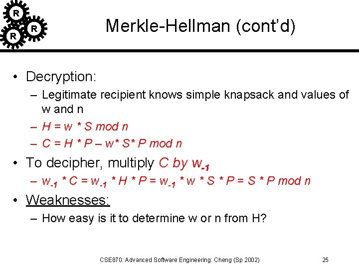 R R R Merkle-Hellman (cont’d) • Decryption: – Legitimate recipient knows simple knapsack and