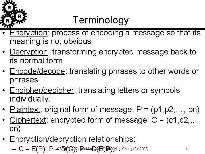 R R R Terminology • Encryption: process of encoding a message so that its