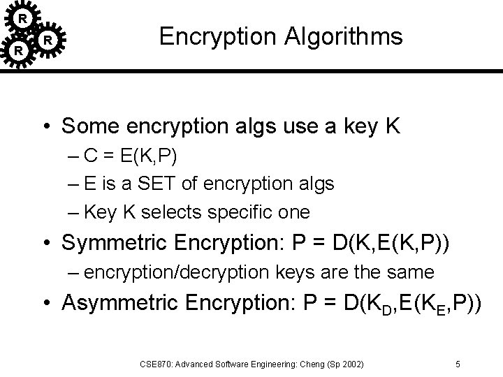 R R R Encryption Algorithms • Some encryption algs use a key K –