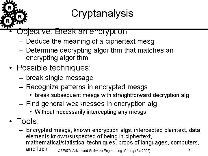 R R Cryptanalysis R • Objective: Break an encryption – Deduce the meaning of