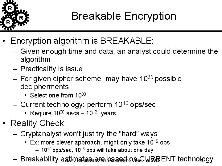R R Breakable Encryption R • Encryption algorithm is BREAKABLE: – Given enough time