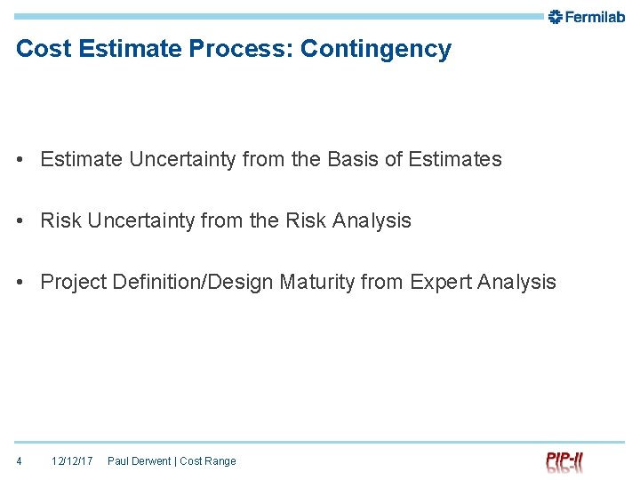 Cost Estimate Process: Contingency • Estimate Uncertainty from the Basis of Estimates • Risk