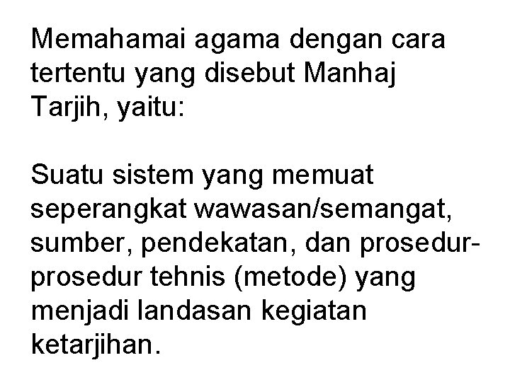 Memahamai agama dengan cara tertentu yang disebut Manhaj Tarjih, yaitu: Suatu sistem yang memuat