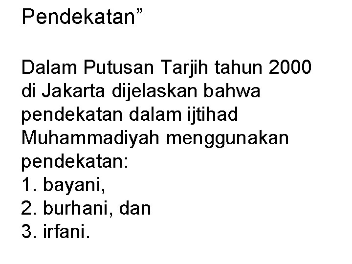 Pendekatan” Dalam Putusan Tarjih tahun 2000 di Jakarta dijelaskan bahwa pendekatan dalam ijtihad Muhammadiyah