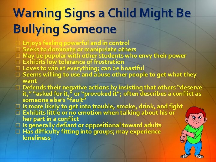 Warning Signs a Child Might Be Bullying Someone Enjoys feeling powerful and in control