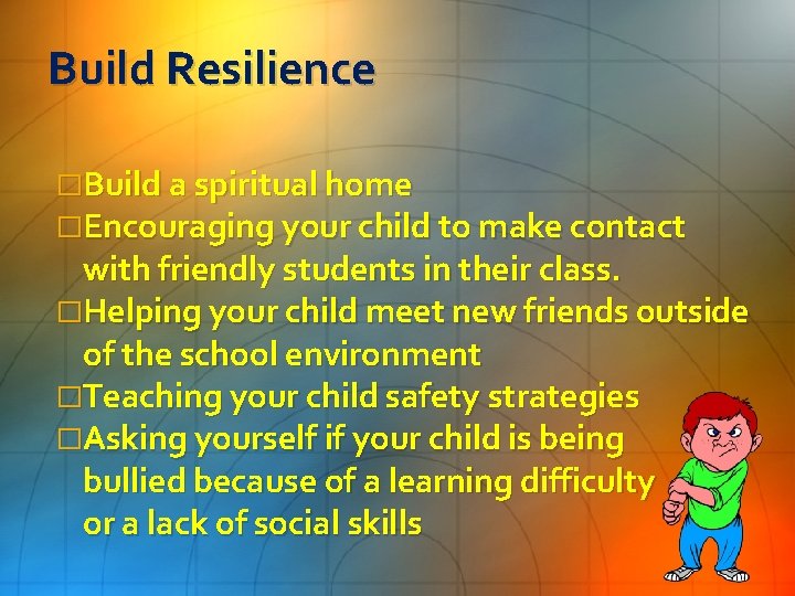 Build Resilience �Build a spiritual home �Encouraging your child to make contact with friendly