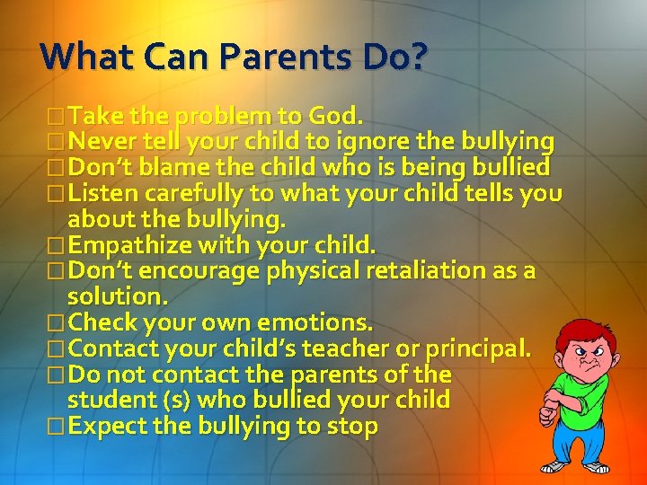 What Can Parents Do? �Take the problem to God. �Never tell your child to