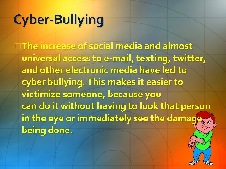 Cyber-Bullying �The increase of social media and almost universal access to e-mail, texting, twitter,