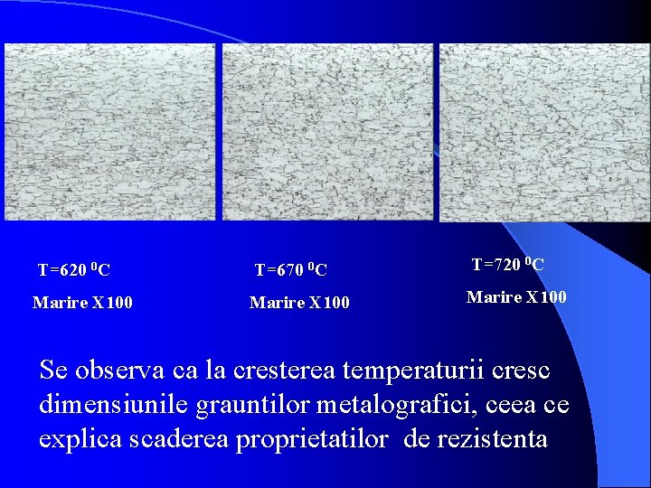 T=620 0 C T=670 0 C T=720 0 C Marire X 100 Se observa