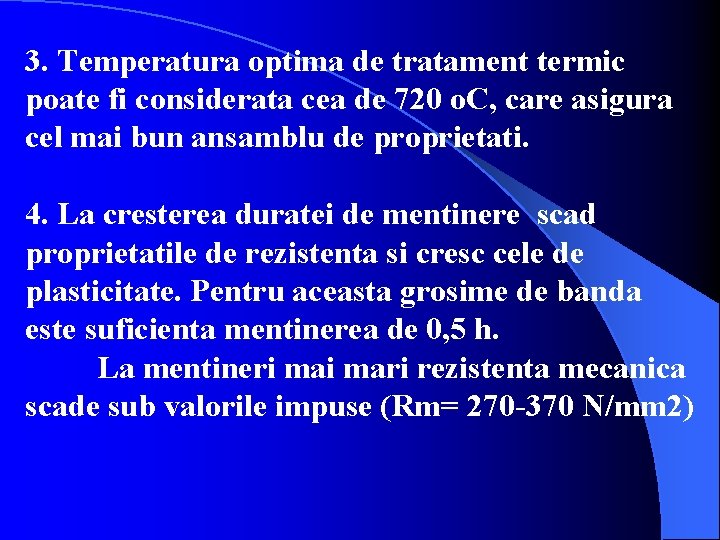 3. Temperatura optima de tratament termic poate fi considerata cea de 720 o. C,