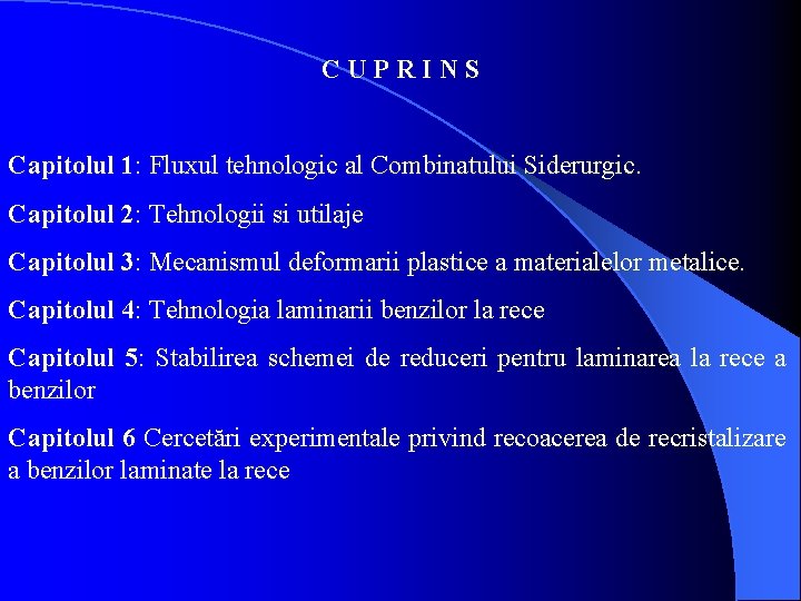 CUPRINS Capitolul 1: Fluxul tehnologic al Combinatului Siderurgic. Capitolul 2: Tehnologii si utilaje Capitolul