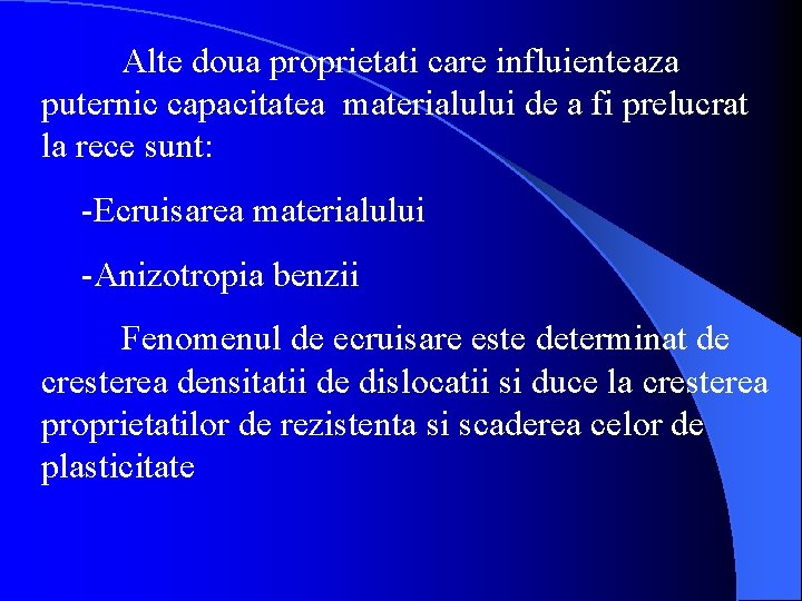 Alte doua proprietati care influienteaza puternic capacitatea materialului de a fi prelucrat la rece