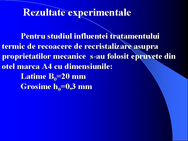 Rezultate experimentale Pentru studiul influentei tratamentului termic de recoacere de recristalizare asupra proprietatilor mecanice