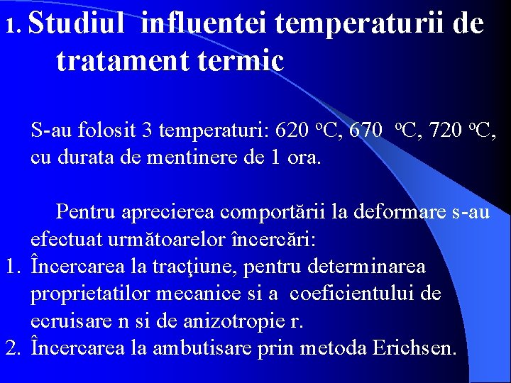 1. Studiul influentei temperaturii de tratament termic S-au folosit 3 temperaturi: 620 o. C,